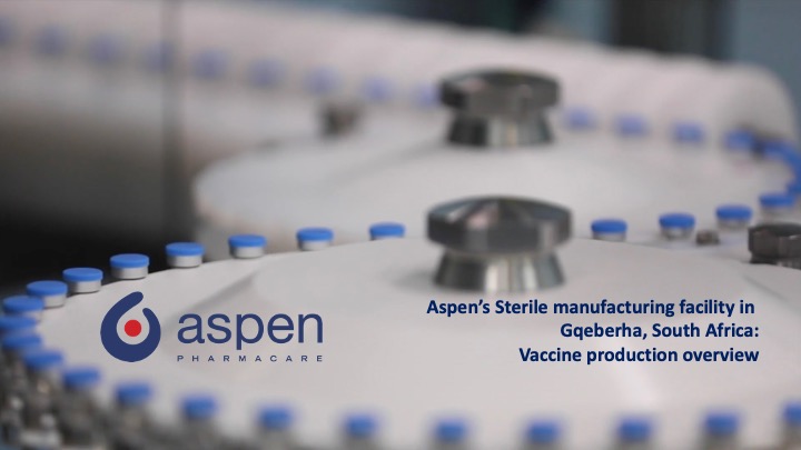 Aspen’s Sterile manufacturing facility in 
Gqeberha, South Africa:
Vaccine production overview
